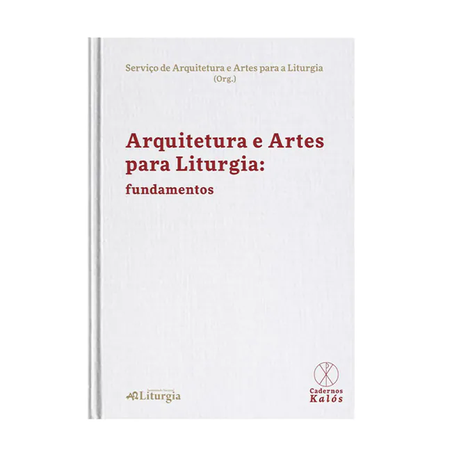 Arquitetura e Artes para a Liturgia. Fundamentos